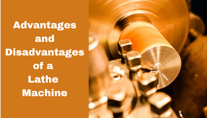 What are the advantages and disadvantages of a lathe machine