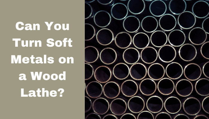Can You Turn Soft Metals on a Wood Lathe