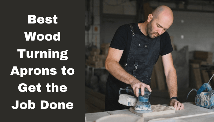 Top 4 Best Wood Turning Aprons to Get the Job Done