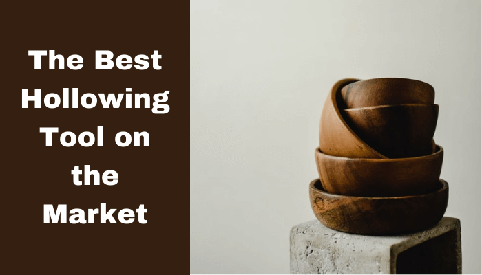 The Best Woodturning Hollowing Tool on the Market – A Buying Guide