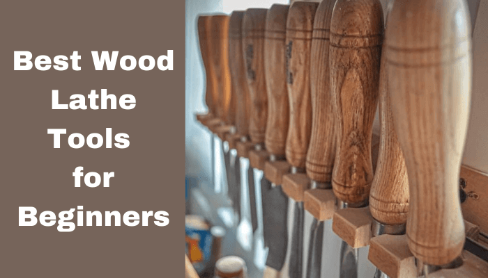 Top 4 Best Wood Lathe Tools for Beginners