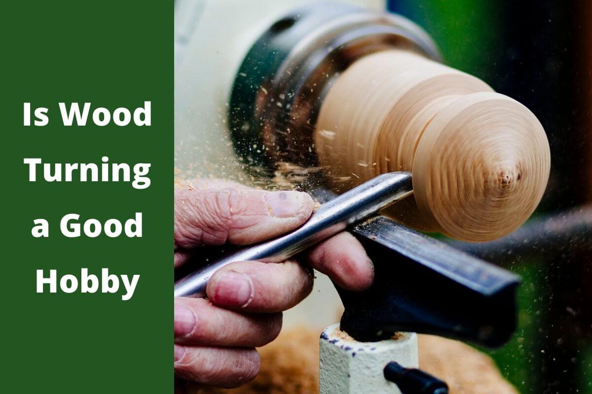 Is Wood Turning a Good Hobby? – Pros and Cons