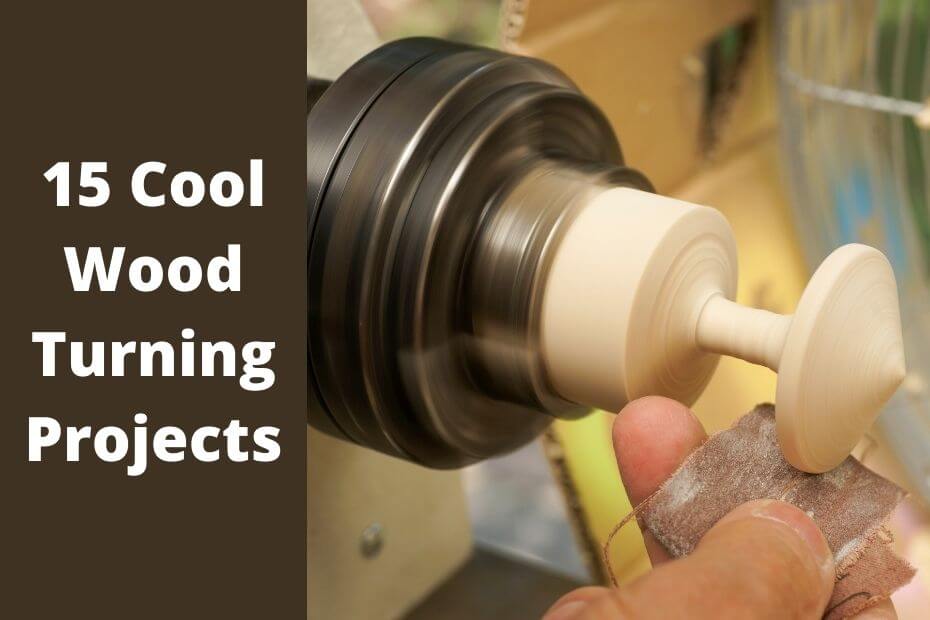 15 Cool Wood Turning Projects – Ideas That Will Spark Your Creativity